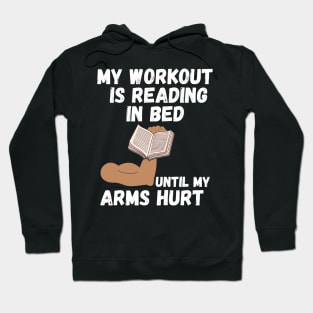 My workout is reading in bed until my arms hurt Hoodie